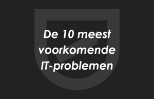 De 10 meest voorkomende IT-problemen