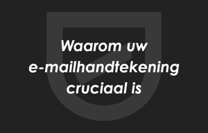 Waarom je e-mailhandtekening cruciaal is