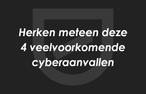 4 veelvoorkomende cyberaanvallen