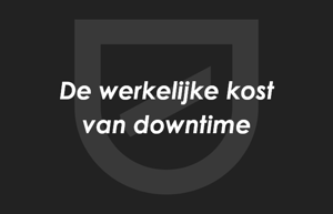 De werkelijke kost van downtime
